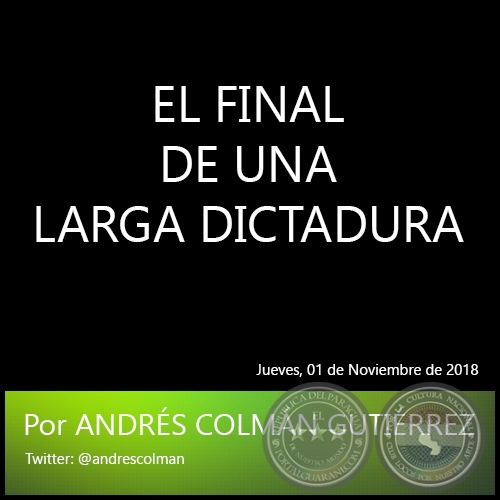 EL FINAL DE UNA LARGA DICTADURA - Por ANDRÉS COLMÁN GUTIÉRREZ - Jueves, 01 de Noviembre de 2018   